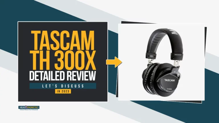 Detailed Tascam TH 300X Studio Headphones Review For 2024