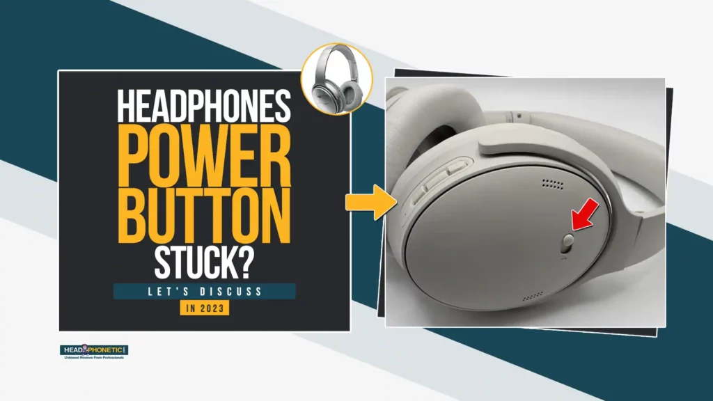 Headphones Power Button Stuck - headphonetic.com