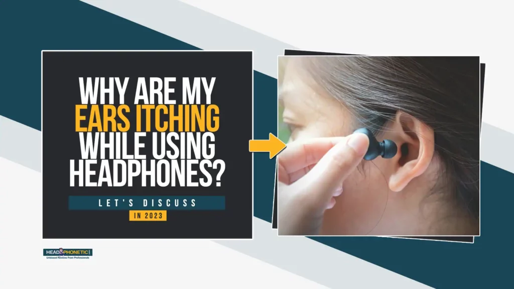 Why Are My Ears Itching While Using Headphones - headphonetic.com