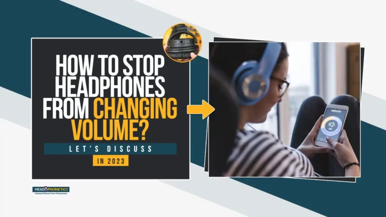 How To Stop Headphones From Changing Volume In 2024